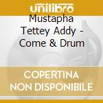 Mustapha Tettey Addy - Come & Drum cd musicale di Mustapha Tettey Addy