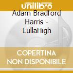 Adam Bradford Harris - LullaHigh cd