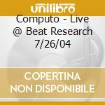 Computo - Live @ Beat Research 7/26/04 cd