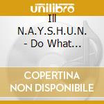 Ill N.A.Y.S.H.U.N. - Do What U Do cd