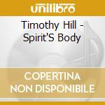 Timothy Hill - Spirit'S Body cd musicale di Timothy Hill