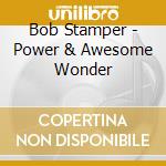 Bob Stamper - Power & Awesome Wonder cd
