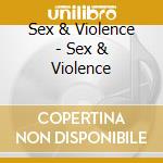 Sex & Violence - Sex & Violence cd musicale di Sex & Violence