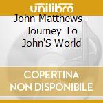 John Matthews - Journey To John'S World cd