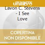 Lavon C. Stevens - I See Love cd
