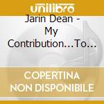 Jarin Dean - My Contribution...To This Conglomerate Called Arts/Entertainment cd