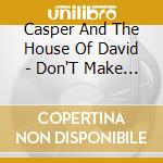 Casper And The House Of David - Don'T Make Them Mark You cd