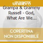 Grampa & Grammy Russell - God, What Are We Going To Do?  Adventures In Children'S Faith cd