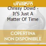 Chrissy Dowd - It'S Just A Matter Of Time cd