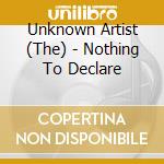 Unknown Artist (The) - Nothing To Declare cd