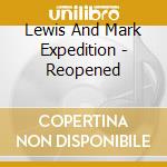 Lewis And Mark Expedition - Reopened cd musicale di Lewis And Mark Expedition