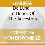 De Luna - In Honor Of The Ancestors cd