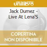 Jack Dumez - Live At Lena'S cd