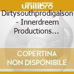 Dirtysouthprodigalson - Innerdreem Productions Vol1 cd