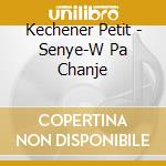 Kechener Petit - Senye-W Pa Chanje cd