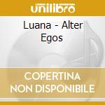 Luana - Alter Egos cd musicale di Luana