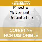 Maestro Movement - Untainted Ep cd musicale di Maestro Movement