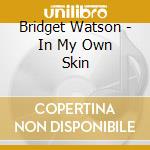 Bridget Watson - In My Own Skin cd musicale di Bridget Watson