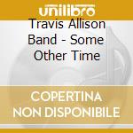 Travis Allison Band - Some Other Time cd