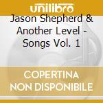 Jason Shepherd & Another Level - Songs Vol. 1 cd