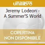 Jeremy Lodeon - A Summer'S  World cd
