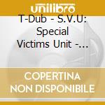 T-Dub - S.V.U: Special Victims Unit - The Mixtape cd