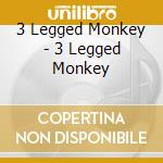 3 Legged Monkey - 3 Legged Monkey cd