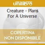 Creature - Plans For A Universe cd musicale di Creature