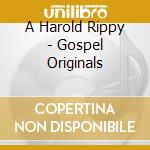 A Harold Rippy - Gospel Originals cd musicale di A Harold Rippy
