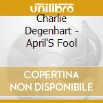 Charlie Degenhart - April'S Fool cd