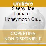 Sleepy Joe Tomato - Honeymoon On Mars cd musicale di Sleepy Joe Tomato