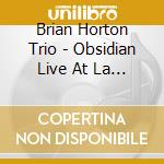 Brian Horton Trio - Obsidian Live At La Lanterna Caffe Nyc cd