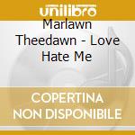 Marlawn Theedawn - Love Hate Me cd