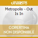 Metropolis - Out Is In cd