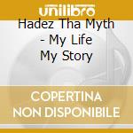 Hadez Tha Myth - My Life My Story cd