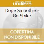 Dope Smoothie - Go Strike cd musicale di Dope Smoothie