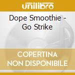 Dope Smoothie - Go Strike cd
