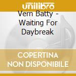 Vern Batty - Waiting For Daybreak cd