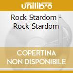 Rock Stardom - Rock Stardom cd musicale di Rock Stardom