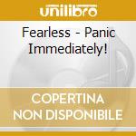 Fearless - Panic Immediately! cd musicale di Fearless