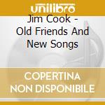 Jim Cook - Old Friends And New Songs cd
