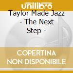 Taylor Made Jazz - The Next Step - cd musicale di Taylor Made Jazz