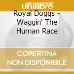 Royal Doggs - Waggin' The Human Race cd