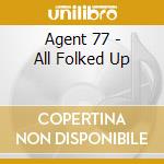 Agent 77 - All Folked Up cd