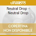 Neutral Drop - Neutral Drop cd musicale di Neutral Drop