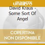 David Kraus - Some Sort Of Angel cd