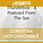 Thunderbox - A Postcard From The Sun cd