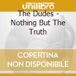 The Dudes - Nothing But The Truth cd
