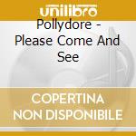 Pollydore - Please Come And See cd