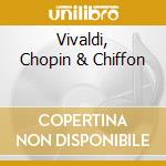Vivaldi, Chopin & Chiffon cd musicale di Chiffon